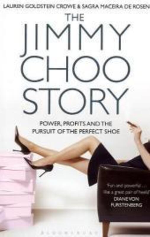 The Jimmy Choo Story: Power, Profits and the Pursuit of the Perfect Shoe.paperback,By :Lauren Goldstein Crowe