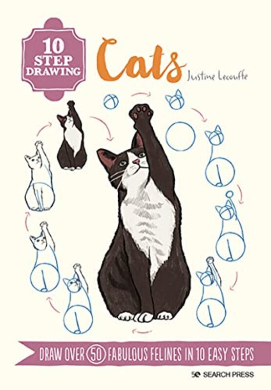 10 Step Drawing Cats Draw Over 50 Fabulous Felines In 10 Easy Steps by Lecouffe, Justine Paperback