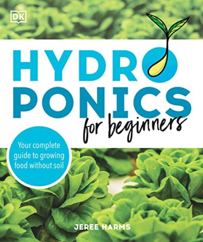 

Hydroponics For Beginners Your Complete Guide To Growing Food Without Soil By Harms, Jeree Paperback