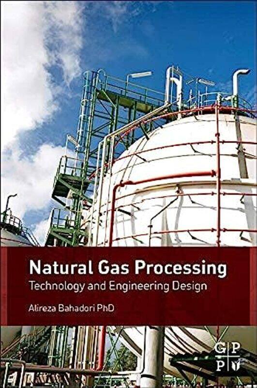 

Natural Gas Processing: Technology and Engineering Design , Hardcover by Bahadori, Alireza (Research Staff Member, School of Environment, Science, and