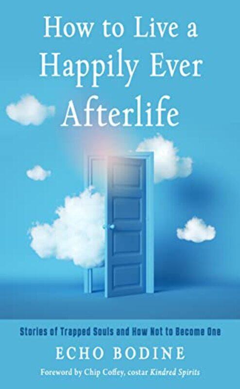 

How to Live a Happily Ever Afterlife by Echo Echo Bodine Bodine-Paperback