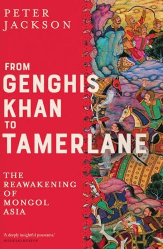 From Genghis Khan To Tamerlane The Reawakening Of Mongol Asia Jackson, Peter Hardcover