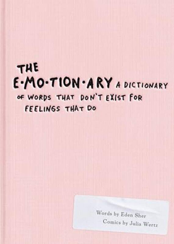 

The Emotionary A Dictionary Of Words That Dont Exist For Feelings That Do By Sher, Eden - Wertz, Julia Paperback