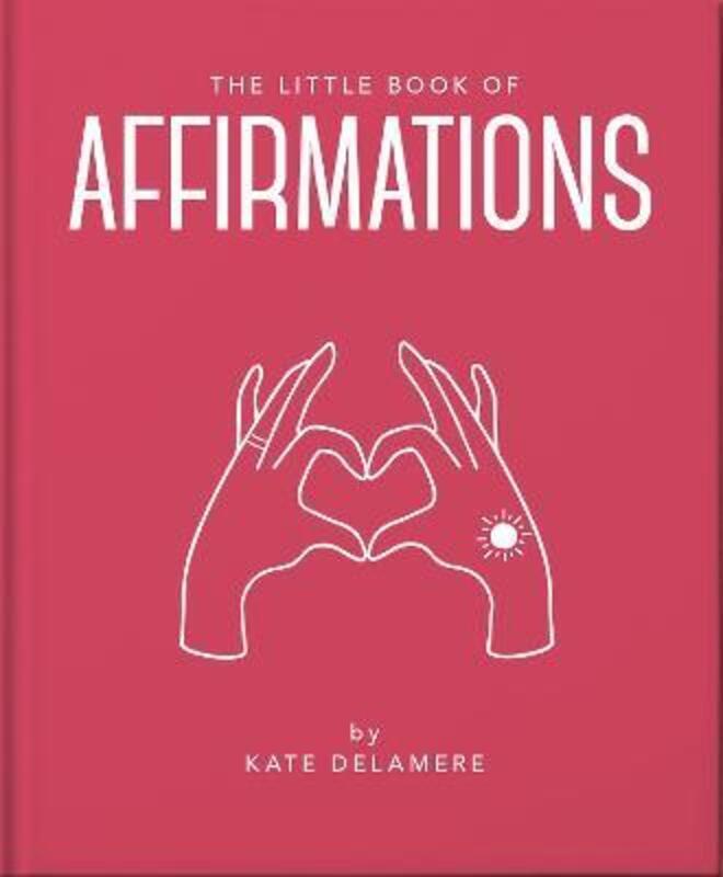 The Little Book of Affirmations: Uplifting Quotes and Positivity Practices.Hardcover,By :Orange Hippo!