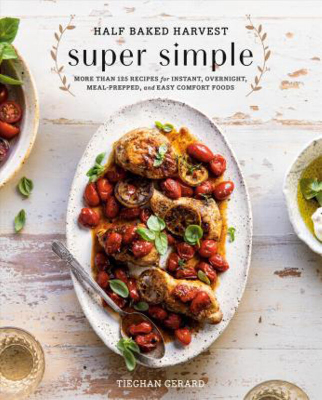 

Half Baked Harvest Super Simple: 150 Recipes for Instant, Overnight, Meal-Prepped, and Easy Comfort Foods, Hardcover Book, By: Tieghan Gerard