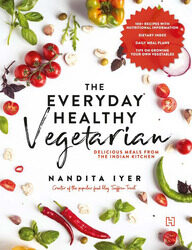 The Everyday Healthy Vegetarian: Delicious Meals from the Indian Kitchen, Paperback Book, By: Nandita Iyer