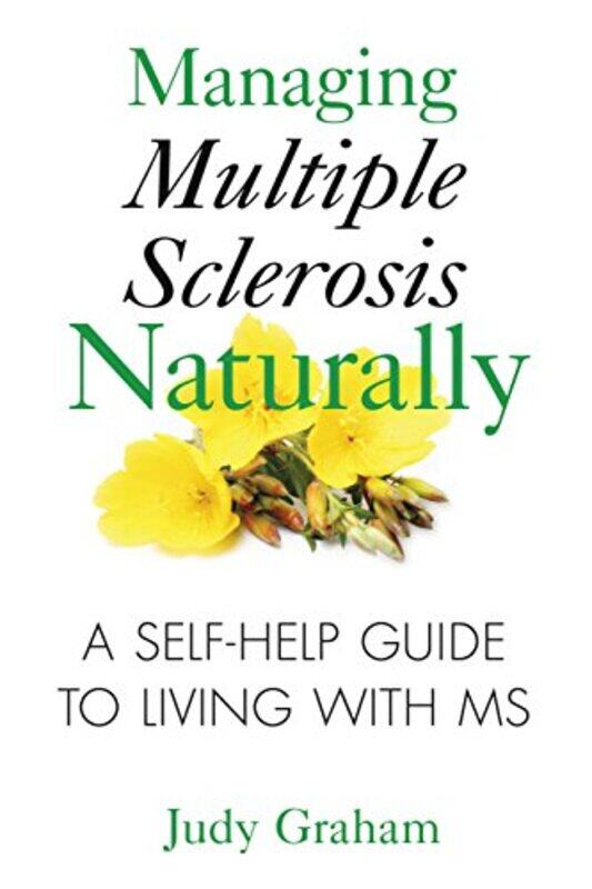 

Managing Multiple Sclerosis Naturally A Selfhelp Guide To Living With Ms By Graham, Judy -Paperback