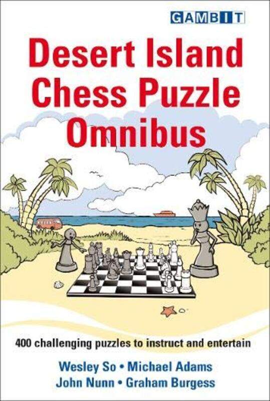 

Desert Island Chess Puzzle Omnibus by Wesley SoMichael AdamsJohn NunnGraham Burgess-Paperback