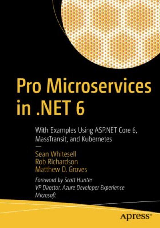 

Pro Microservices in .NET 6: With Examples Using ASP.NET Core 6, MassTransit, and Kubernetes , Paperback by Whitesell, Sean - Richardson, Rob - Groves