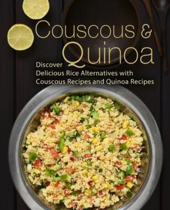 Couscous & Quinoa: Discover Delicious Rice Alternatives with Couscous and Quinoa Recipes (2nd Editio.paperback,By :Press, Booksumo