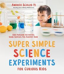 Super Simple Science Experiments For Curious Kids 100 Awesome Activities Using Supplies You Already Yi, Andrea Scalzo Paperback