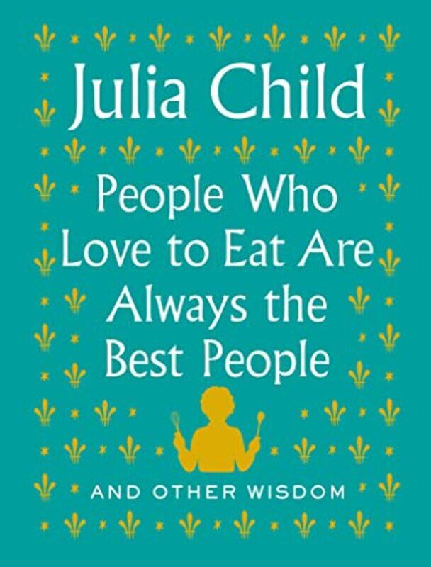 

People Who Love To Eat Are Always The Be By Child Julia - Hardcover