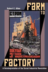 Farm to Factory: A Reinterpretation of the Soviet Industrial Revolution, Paperback Book, By: Robert C. Allen
