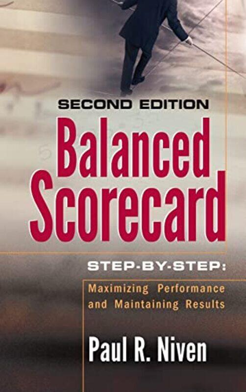 

Balanced Scorecard Stepbystep Maximizing Performance And Maintaining Results by P.R. Niven , Hardcover