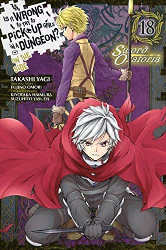 

Is It Wrong To Try To Pick Up Girls In A Dungeon On The Side Sword Oratoria Vol 18 Manga by Takashi Yagi Paperback