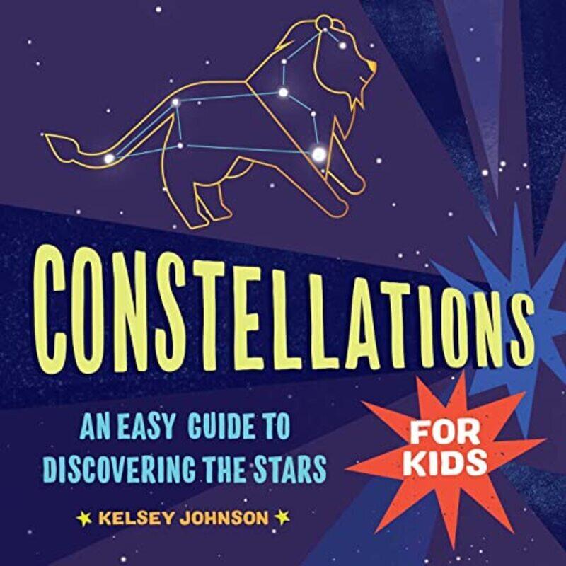 

Constellations For Kids An Easy Guide To Discovering The Stars By Johnson Kelsey - Hardcover