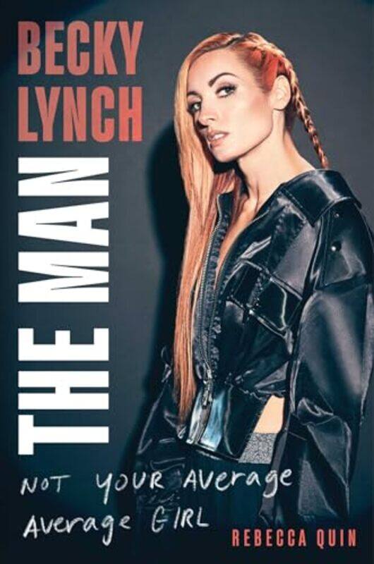 

Becky Lynch: The Man by Rebecca Quin -Hardcover