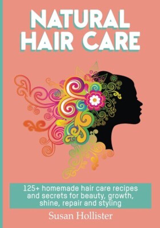 

Natural Hair Care 125 Homemade Hair Care Recipes And Secrets For Beauty Growth Shine Repair And, Paperback by Hollister, Susan