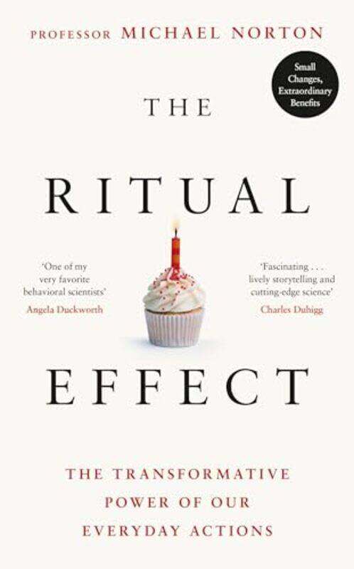 

The Ritual Effect The Transformative Power Of Our Everyday Actions by Norton, Michael..Hardcover