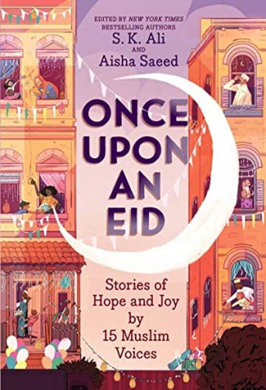 Once Upon an Eid Stories of Hope and Joy by 15 Muslim Voices by S K AliAisha SaeedSara Alfageeh-Paperback