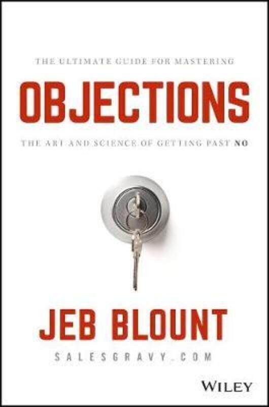 

Objections: The Ultimate Guide for Mastering The Art and Science of Getting Past No.Hardcover,By :Blount, Jeb - Hunter, Mark