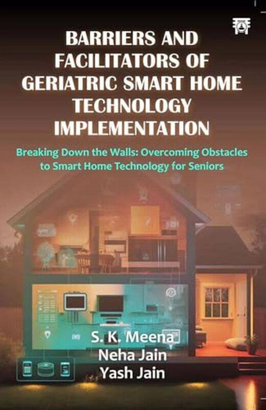 

Barriers And Facilitators of Geriatric Smart Home Technology Implementation by SK MenaNeha JainYash Jain-Paperback