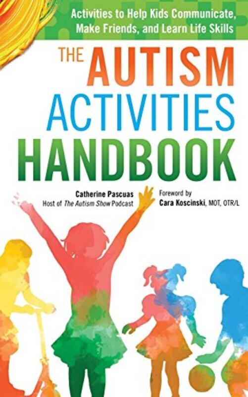 

The Autism Activities Handbook Activities To Help Kids Communicate Make Friends And Learn Life Sk by Koscinski, Cara - Pascuas, Catherine - Paperback