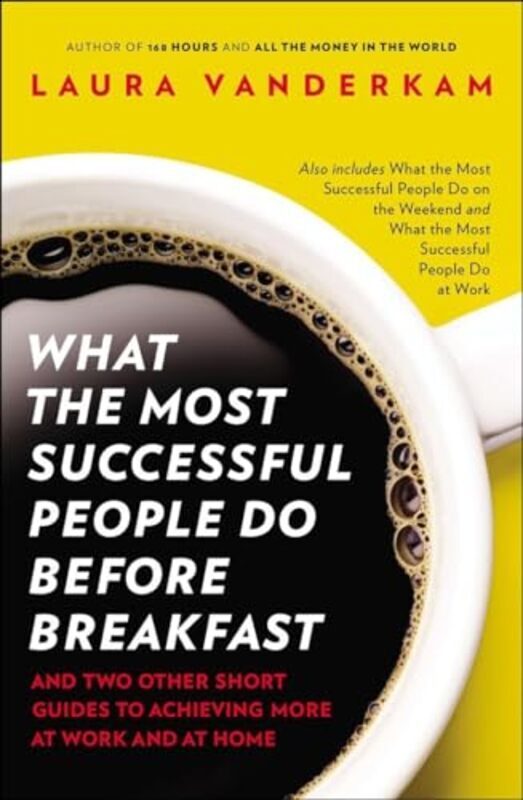 

What the Most Successful People Do Before Breakfast And Two Other Short Guides to Achieving More at by Vanderkam, Laura Paperback