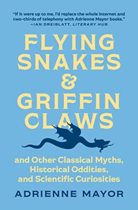 

Flying Snakes and Griffin Claws by Adrienne Mayor-Paperback