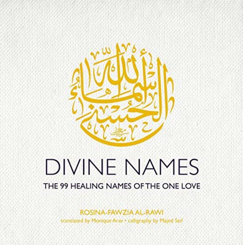 

Divine Names: The 99 Healing Names of the One Love (Special Edition) , Hardcover by al-Rawi, Rosina-Fawzia - Seif, Majed - Arav, Monique