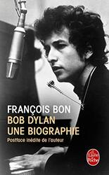 Bob Dylan : Une biographie,Paperback,By:Francois Bon