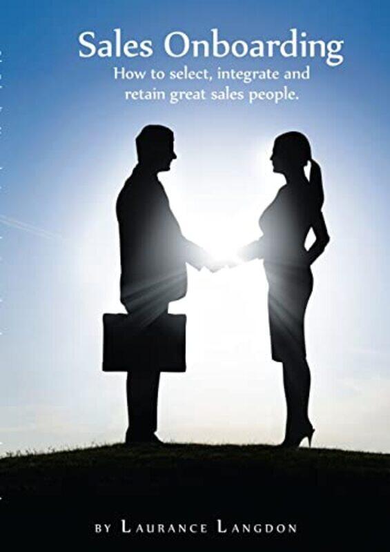 

Sales Onboarding How To Select Integrate And Retain Great Sales People By Langdon, Laurance Paperback