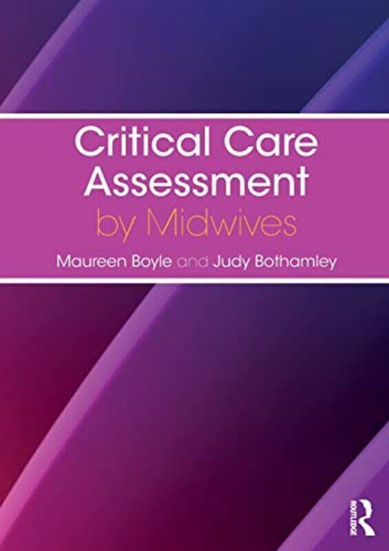 

Critical Care Assessment By Midwives by Maureen (University of West London, UK) BoyleJudy (University of West London, UK) Bothamley-Paperback
