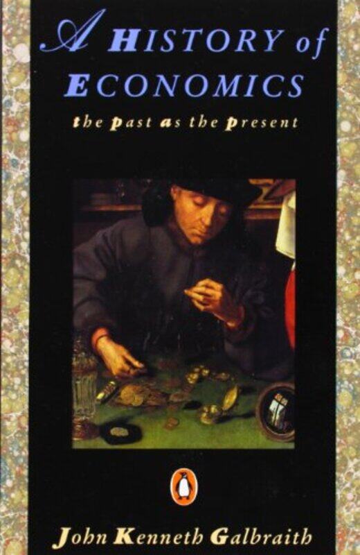 

A History Of Economics by John Kenneth Galbraith-Paperback