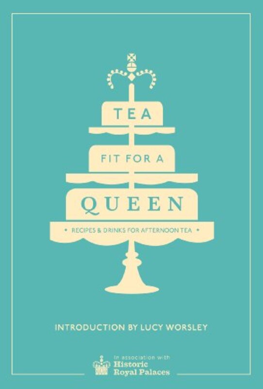 Tea Fit for a Queen: Recipes & Drinks for Afternoon Tea , Hardcover by Historic Royal Palaces Enterprises Limited