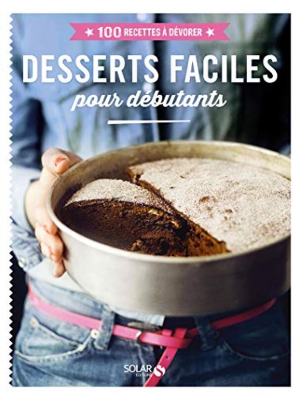 Desserts Faciles pour D butants - 100 Recettes a Devorer , Paperback by Collectif