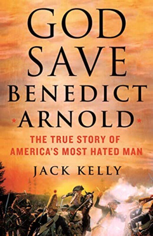 

God Save Benedict Arnold By Kelly Jack - Hardcover