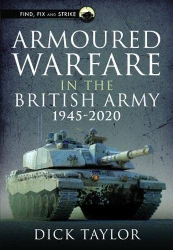 

Armoured Warfare in the British Army 19452020 by Richard Taylor-Hardcover