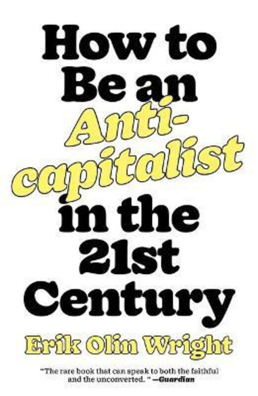 

How to Be an Anticapitalist in the Twenty-First Century, Paperback Book, By: Erik Olin Wright