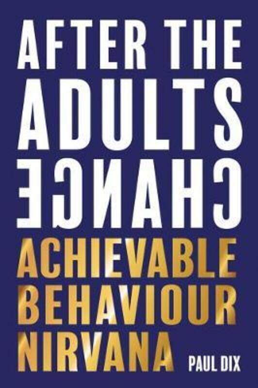 

After The Adults Change: Achievable behaviour nirvana, Paperback Book, By: Paul Dix