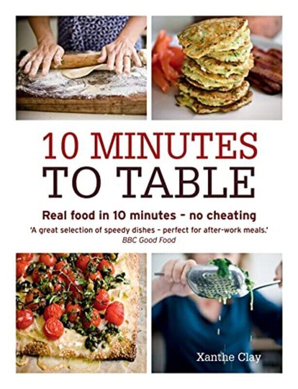 

10 Minutes to Table: Real Food in 10 Minutes - No Cheating