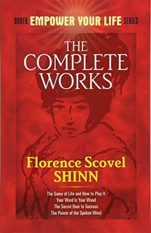 

The Complete Works of Florence Scovel Shinn Complete Works of Florence Scovel Shinn by Florence Scovel Shinn-Paperback