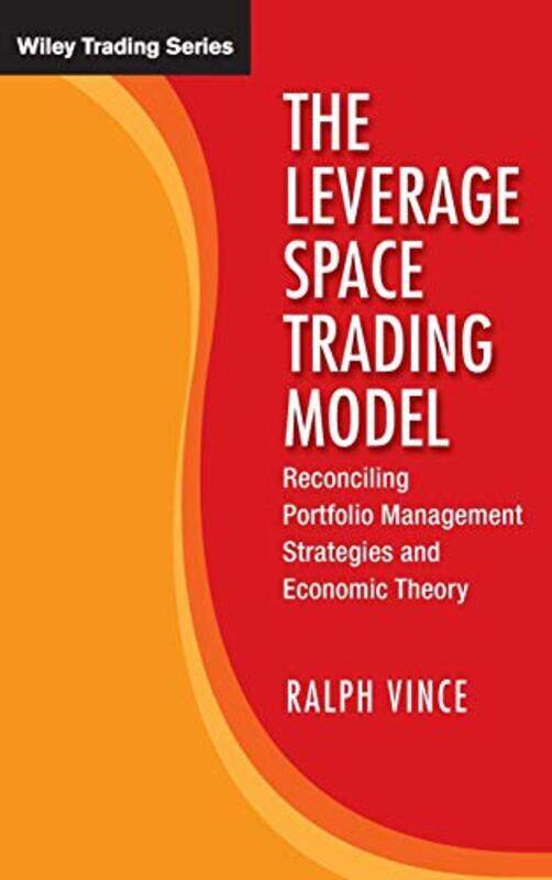 

The Leverage Space Trading Model Reconciling Portfolio Management Strategies And Economic Theory by Vince, Ralph..Hardcover