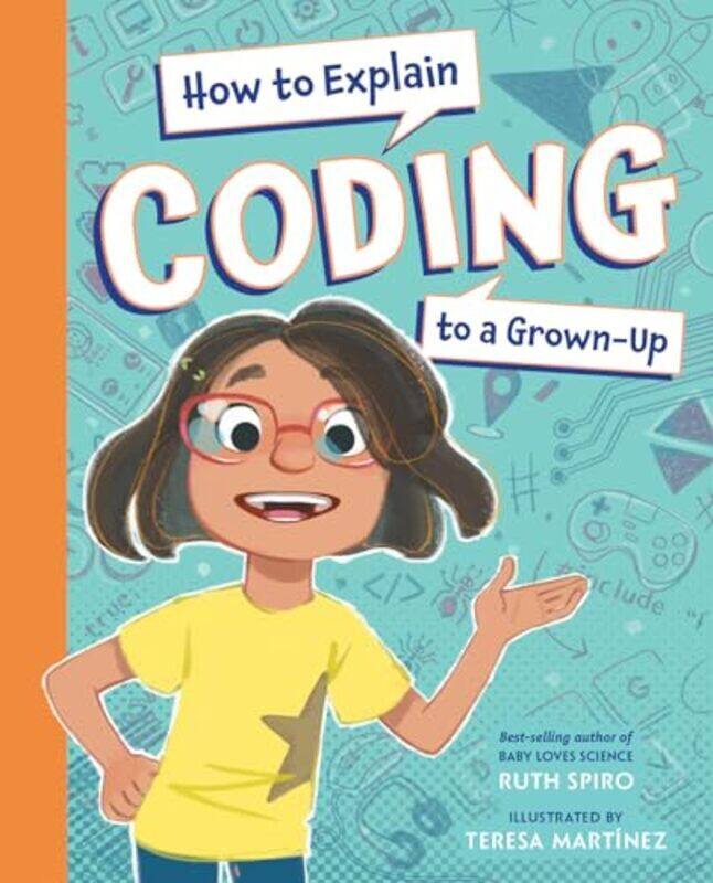 

How to Explain Coding to a GrownUp by Spiro, Ruth - Martinez, Teresa - Hardcover