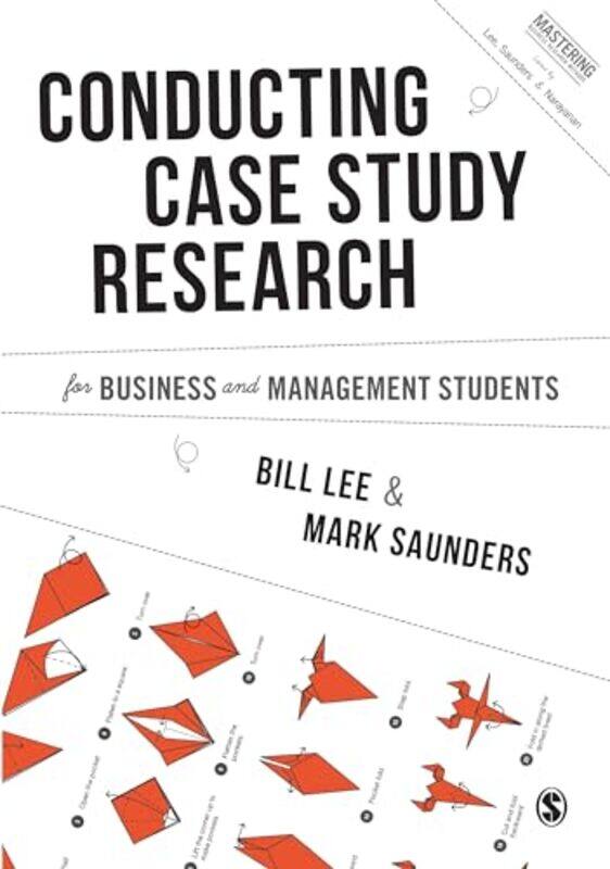 

Conducting Case Study Research for Business and Management Students by Bill LeeMark N K Saunders-Paperback