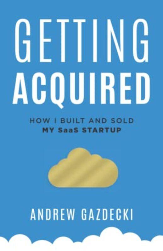 

Getting Acquired: How I Built and Sold My SaaS Startup , Paperback by Gazdecki, Andrew