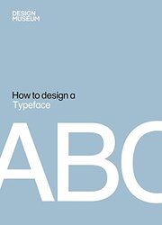 How to Design a Typeface, Hardcover Book, By: Design Museum