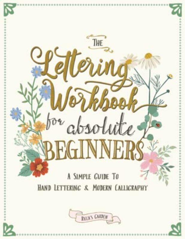 

The Lettering Workbook For Absolute Beginners A Simple Guide To Hand Lettering And Modern Calligraphy by Garden, Ricca'S - Paperback