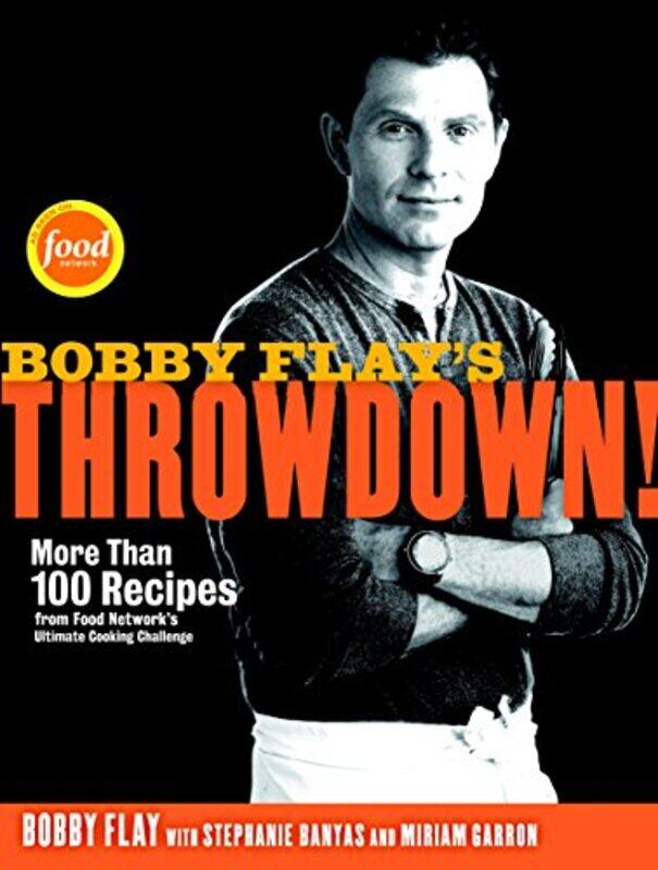 

Bobby Flays Throwdown More Than 100 Recipes From Food Networks Ultimate Cooking Challenge A Coo by Flay, Bobby - Banyas, Stephanie - Garron, Miriam -