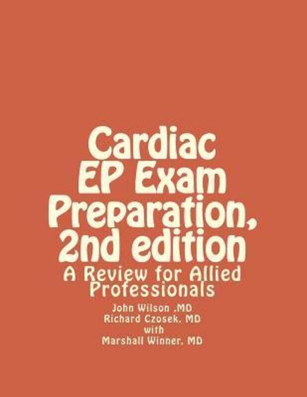 

Cardiac EP Exam Preparation, 2nd edition: A Review for Allied Professionals.paperback,By :Czosek MD, Richard - Winner MD, Marshall - Wilson MD, John H